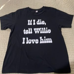 Willie Nelson “If I Die, Tell Willie I Love Him” T-shirt